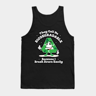 They Call Me Biodegradable Because I Break Down Easily Tank Top